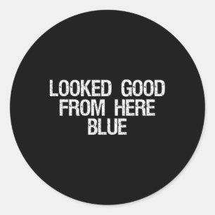 Looked Good From Here Blue Funny Softll Mama Mom G Classic Round Sticker