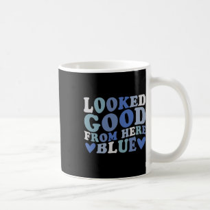 Looked Good From Here Blue Funny Softll Mama Mom G Coffee Mug
