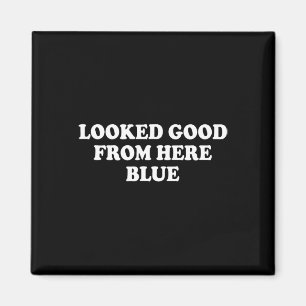 Looked Good From Here Blue Funny Softll Mama Mom G Magnet
