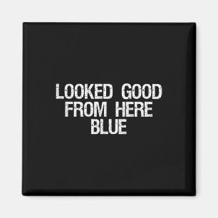Looked Good From Here Blue Funny Softll Mama Mom G Magnet