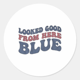 Looked Good From Here Blue Funny Softll Mama Mum G Classic Round Sticker