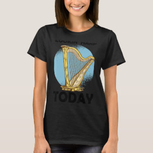 Lookin' harp today T-Shirt