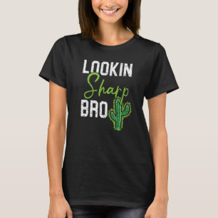 Lookin Sharp Bro Cactus Succulent Plant Lady Garde T-Shirt