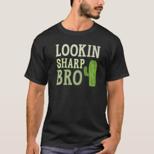 Lookin Sharp Bro Cactus Succulent Plant Lady Garde T-Shirt