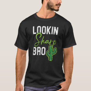 Lookin Sharp Bro Cactus Succulent Plant Lady Garde T-Shirt