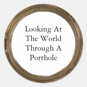 Looking at the World through a Porthole Classic Round Sticker