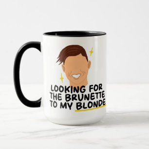 Looking For The Brunette To My Blonde Mug