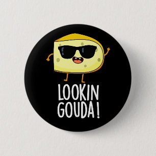 Looking Gouda Funny Cheese Pun Dark BG 6 Cm Round Badge