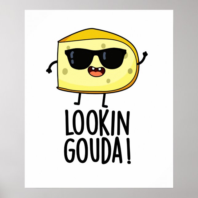 Looking Gouda Funny Cheese Pun  Poster (Front)