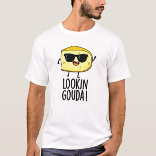 Looking Gouda Funny Cheese Pun T-Shirt