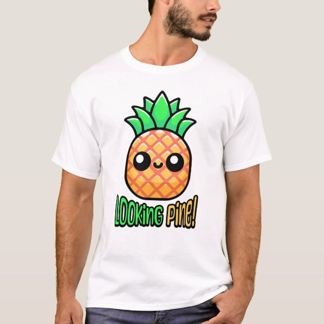 Looking Pine! Cute Pineapple Pun T-Shirt (Front)