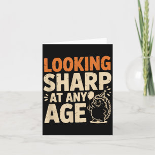 Looking Sharp At Any Age Funny Hedgehog Birthday Card