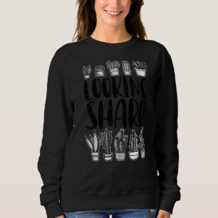 Looking Sharp Cactus For Men Women Cute Plant Cact Sweatshirt
