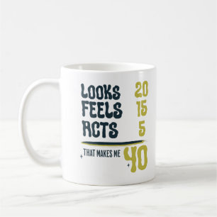 Looks 20 Feels 15 Acts 5 Turning Forty Funny Quote Coffee Mug