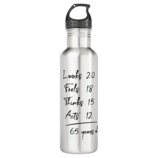 Looks 20 Feels 18 Thinks 15 Acts 12 = 65 Years Old 710 Ml Water Bottle