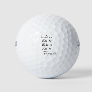 Looks 20 Feels 18 Thinks 15 Acts 12 = 65 Years Old Golf Balls