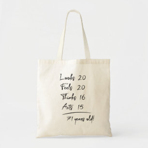 Looks 20 Feels 20 Thinks 16 Acts 15 = 71 Years Ol Tote Bag