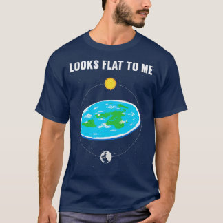 Looks Flat to Me 1 T-Shirt