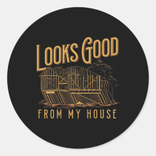 Looks Good From My House  Classic Round Sticker