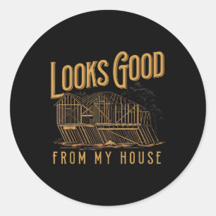 Looks Good From My House Funny Builder Design Classic Round Sticker