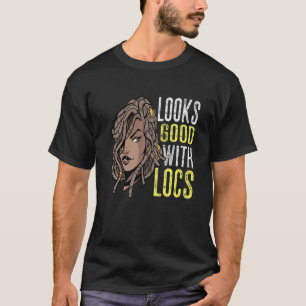Looks Good With Locs Hair Loc'd Black Woman Rasta T-Shirt