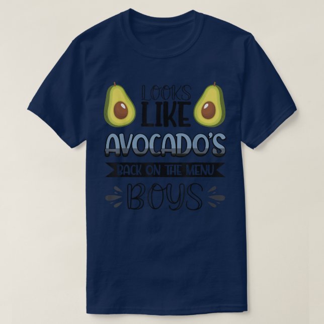 Looks Like Avocados Back On The Menu Boys698  T-Shirt (Design Front)