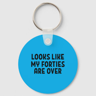 Looks Like My Forties Are Over 50th Birthday Key Ring