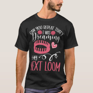 Loom Knitter Crochetting Fiber Artist Yarn Loom Kn T-Shirt