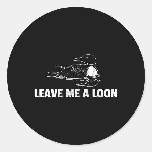 Loon Leave Me A Loon Classic Round Sticker (Front)