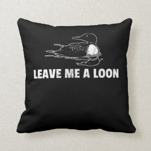 Loon Leave Me A Loon Cushion