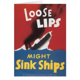 Loose Lips Might Sink Ships