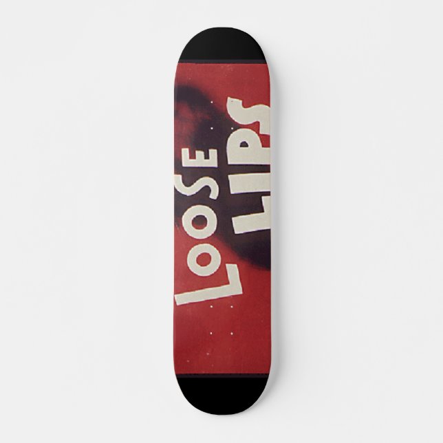 Loose Lips Might Sink Ships Skateboard (Front)