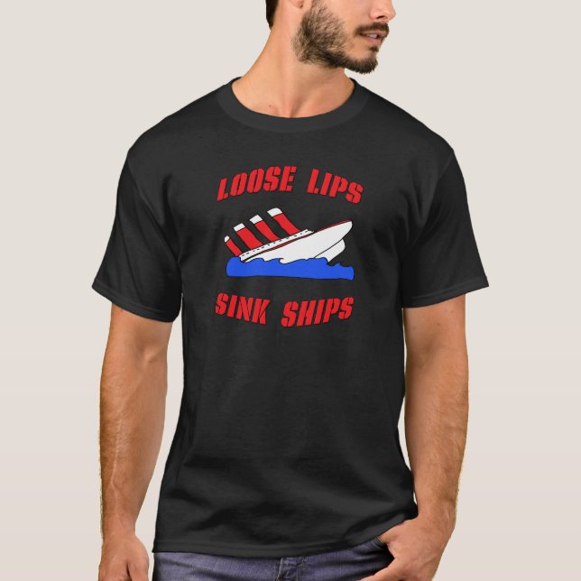 Loose Lips Sink Ships T-Shirt (Front)