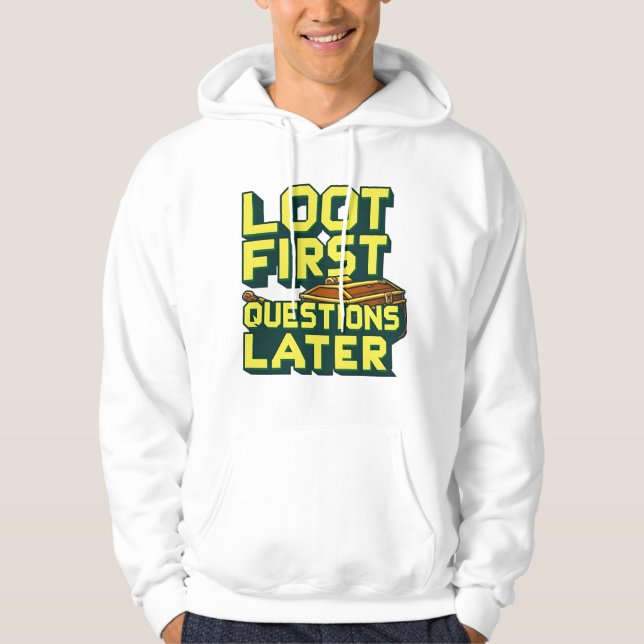Loot First, Questions Later – Looting Gamer Quote  Hoodie (Front)