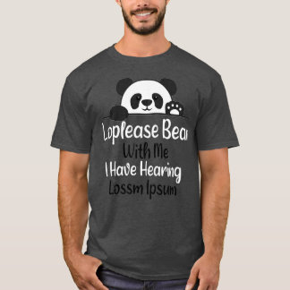 Loplease Bear With Me I Have Hearing Loss hearing T-Shirt