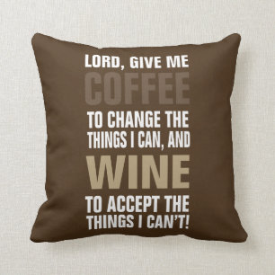 Lord Give Me Coffee and Wine! Cushion