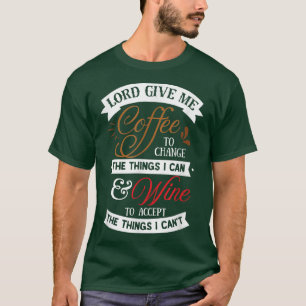Lord Give Me Coffee To Change Things I Can  T-Shirt