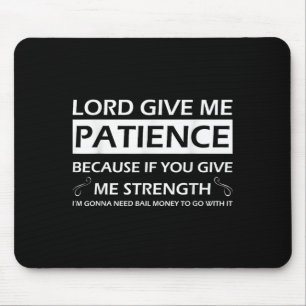Lord Give Me Patience Because If You Give Me Stren Mouse Pad