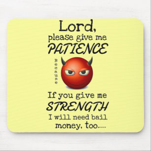 Lord Give Me Patience Mouse Pad