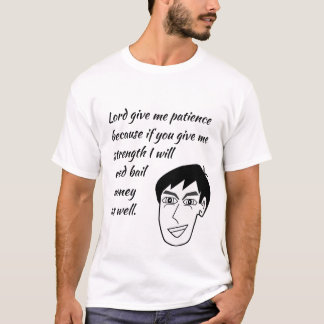 Lord Give Me Patience T-Shirt