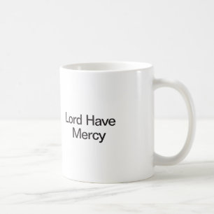 Lord Have Mercy Coffee Mug