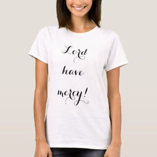 Lord have mercy T-Shirt