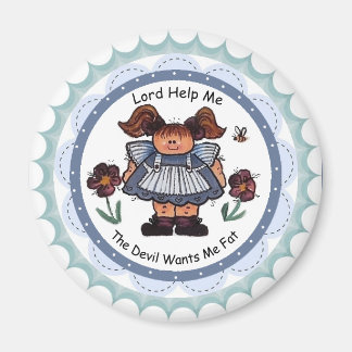Lord Help Me, The Devil Wants Me Fat Magnet