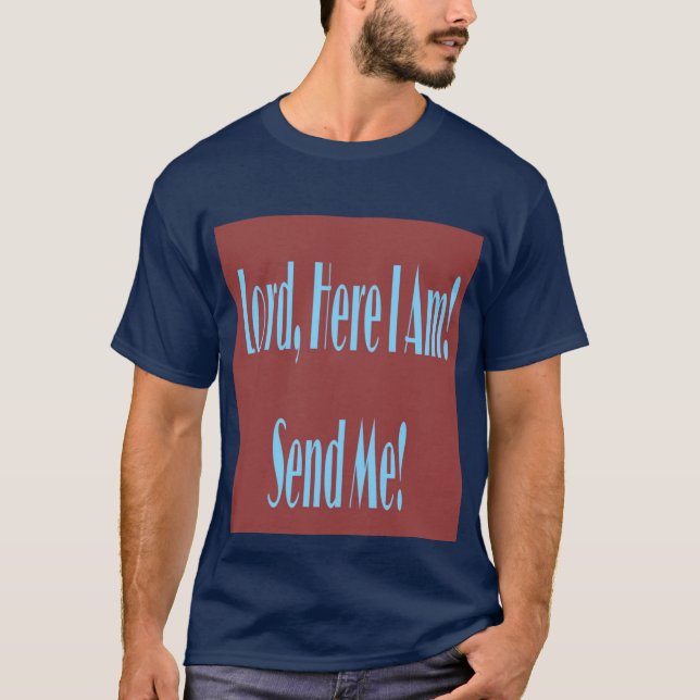 Lord, Here I Am! Send Me! T-Shirts (Front)
