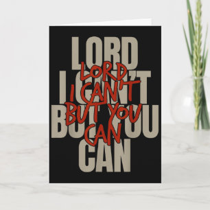 Lord I Can’t But You Can Card