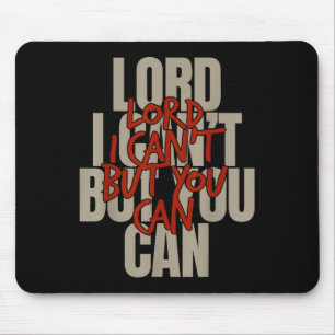 Lord I Can’t But You Can Mouse Pad