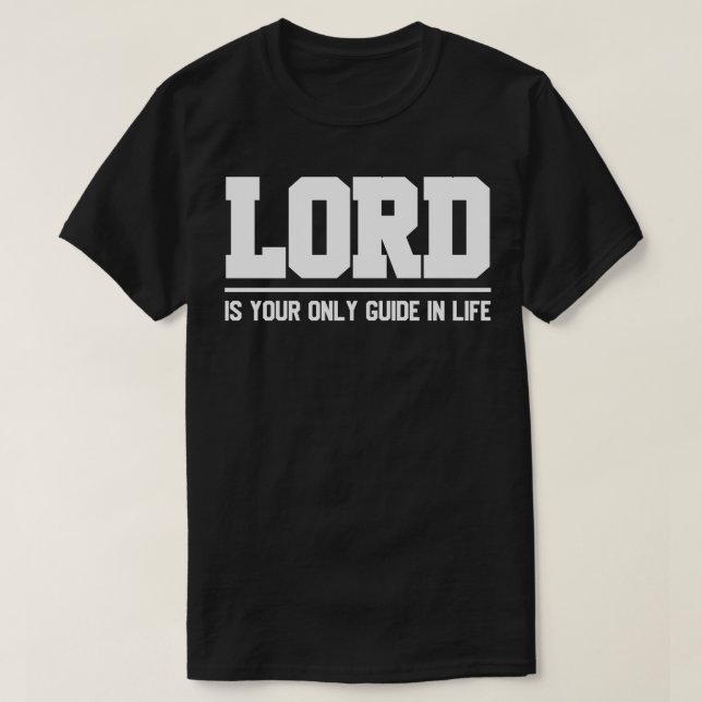 Lord Is Your Only Guide In Life T-Shirt (Design Front)
