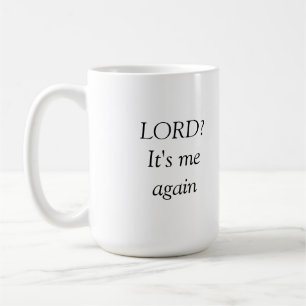 Lord? It's me again Coffee Mug