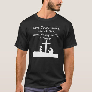 Lord Jesus Christ Have Mercy On Me A Sinner Cathol T-Shirt