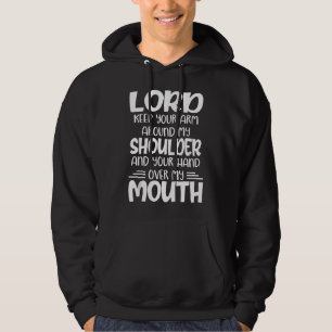 Lord keep your arm around my shoulder and your han hoodie